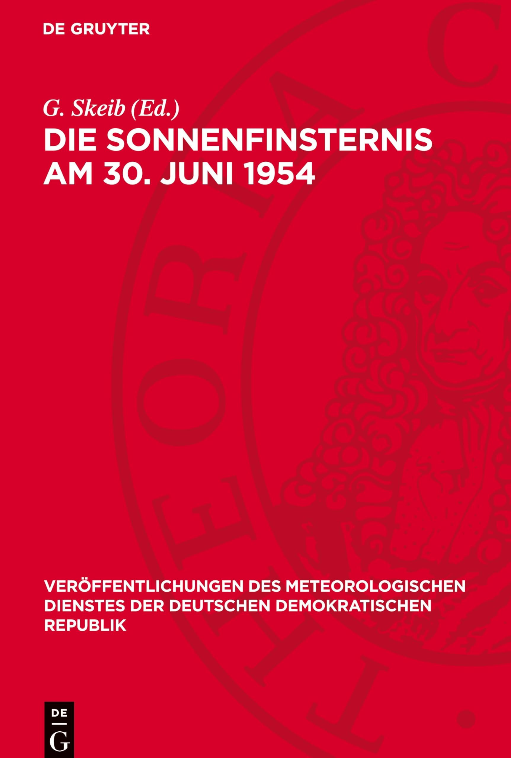 Die Sonnenfinsternis am 30. Juni 1954: Ergebnisse der Messungen und Beobachtungen des Meteorologischen Hauptobservatoriums Potsdam (Veröffentlichungen ... der Deutschen Demokratischen Republik, 16)