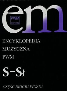 Encyklopedia Muzyczna PWM Czesc biograficzna Tom 9: S-Sł