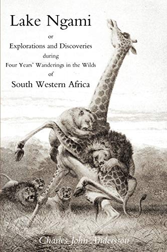 Lake Ngami; or explorations and discoveries.in South West Africa