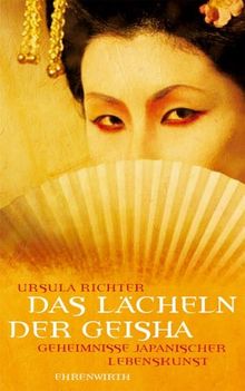 Das Lächeln der Geisha. Geheimnisse japanischer Lebenskunst