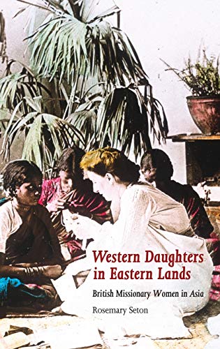 Western Daughters in Eastern Lands: British Missionary Women in Asia