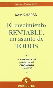 El crecimiento rentable: un asunto de todos: 10 Herramientas Practicas Para el Crecimiento Empresarial (Nuevos paradigmas)