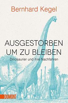 Ausgestorben, um zu bleiben: Dinosaurier und ihre Nachfahren