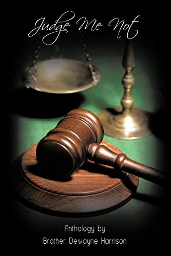 Judge Me Not: Anthology by Brother Dewayne Harrison