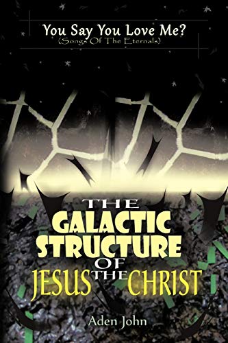 The Galactic Structure Of Jesus The Christ