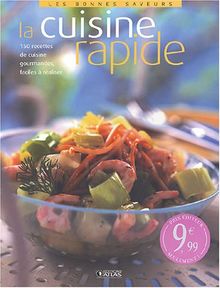 La cuisine rapide : 150 recettes de cuisine gourmandes, faciles à réaliser