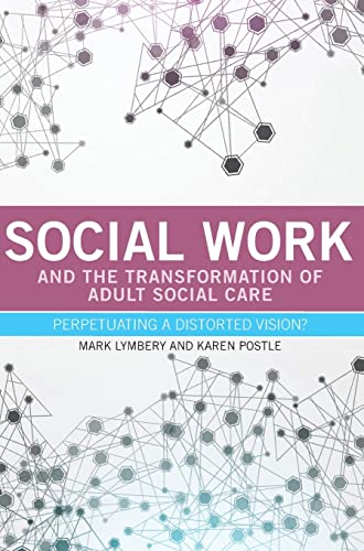 Social work and the transformation of adult social care: Perpetuating a Distorted Vision?