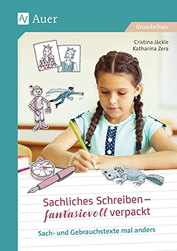 Sachliches Schreiben - fantasievoll verpackt: Sach- und Gebrauchstexte mal anders (2. bis 4. Klasse)