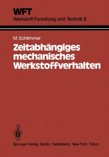 Zeitabhängiges Mechanisches Werkstoffverhalten: Grundlagen, Experimente, Rechenverfahren für die Praxis (WFT Werkstoff-Forschung und -Technik, Band 2)