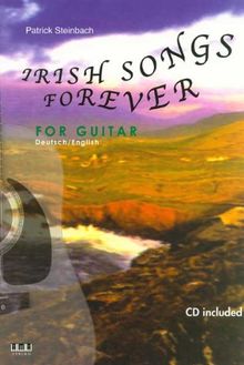 Irish Songs forever: For Guitar. Das Beste aus dem Songrepertoire der grünen Insel. Zweisprachige Ausgabe: Deutsch/Englisch