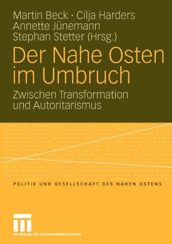 Der Nahe Osten Im Umbruch: Zwischen Transformation und Autoritarismus (Politik und Gesellschaft des Nahen Ostens) (German Edition)