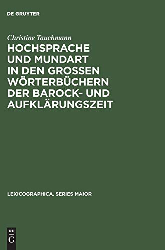 Hochsprache und Mundart in den großen Wörterbüchern der Barock- und Aufklärungszeit (Lexicographica. Series Maior, 46, Band 46)