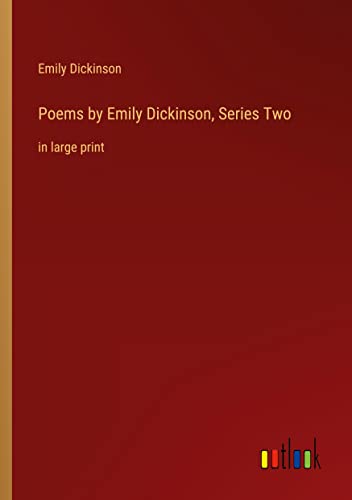 Poems by Emily Dickinson, Series Two: in large print
