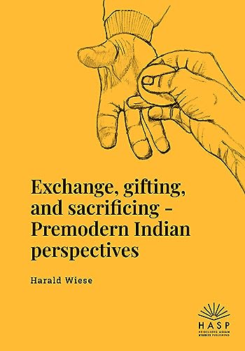 Exchange, gifting, and sacrificing: Premodern Indian perspectives