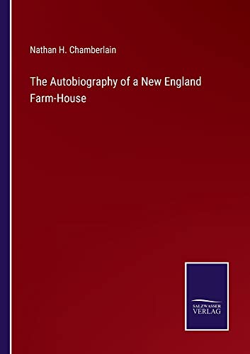 The Autobiography of a New England Farm-House