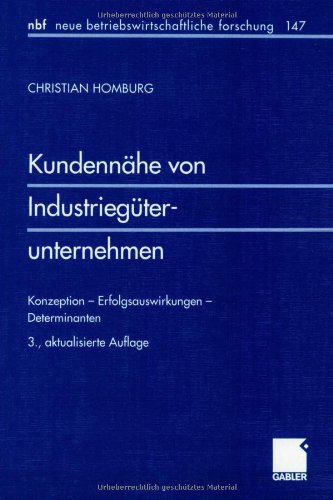 Kundennähe von Industriegüterunternehmen: Konzeption - Erfolgsauswirkungen - Determinanten (neue betriebswirtschaftliche forschung (nbf))