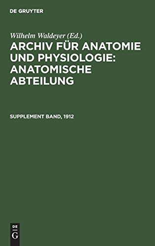 Archiv für Anatomie und Physiologie: Anatomische Abteilung. Supplement Band, 1912: (Hammer-, Amboss- und Kieferfrage)