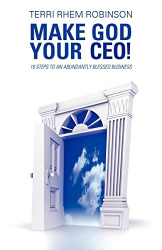 Make God Your C.E.O!: 10 Steps to an Abundantly Blessed Business