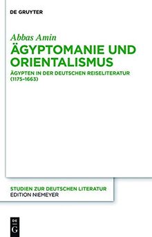 Ägyptomanie und Orientalismus: Ägypten in der deutschen Reiseliteratur (1175-1663). Mit einem kommentierten Verzeichnis der Reiseberichte (383-1845) (Studien zur deutschen Literatur, Band 202)