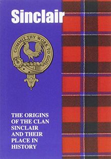Sinclair: The Origins of the Clan Sinclair and Their Place in History (Scottish Clan Mini-Book)
