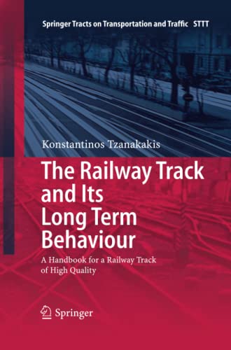 The Railway Track and Its Long Term Behaviour: A Handbook for a Railway Track of High Quality (Springer Tracts on Transportation and Traffic, Band 2)