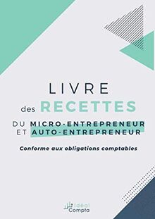 Livre des recettes du micro-entrepreneur et auto-entrepreneur: Conforme aux obligations comptables