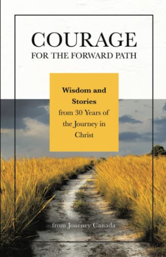 Courage for the Forward Path: Wisdom and Stories from 30 Years of the Journey in Christ