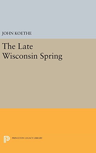 The Late Wisconsin Spring (Princeton Series of Contemporary Poets, Band 113)