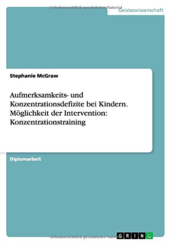 Aufmerksamkeits- und Konzentrationsdefizite bei Kindern. Möglichkeit der Intervention: Konzentrationstraining