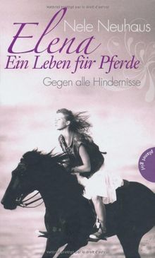 Elena - Ein Leben für Pferde , Band 1: Elena - Ein Leben für Pferde, Gegen alle Hindernisse