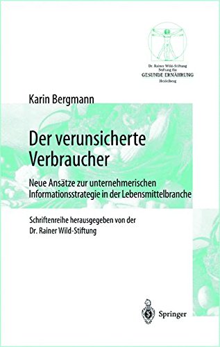 Der verunsicherte Verbraucher: Neue Ansätze zur unternehmerischen Informationsstrategie in der Lebensmittelbranche (Gesunde Ernährung Healthy Nutrition)