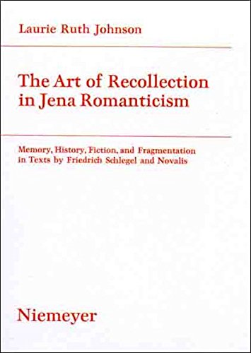 The Art of Recollection in Jena Romanticism: Memory, History, Fiction, and Fragmentation in Texts by Friedrich Schlegel and Novalis (Studien zur deutschen Literatur, Band 164)