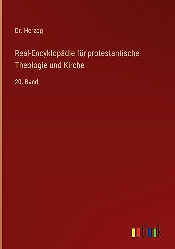 Real-Encyklopädie für protestantische Theologie und Kirche: 20. Band