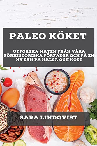 Paleo Köket: Utforska Maten från Våra Förhistoriska Förfäder och Få En Ny Syn På Hälsa och Kost