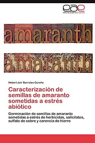 Caracterización de semillas de amaranto sometidas a estrés abiótico: Germinación de semillas de amaranto sometidas a estrés de herbicidas, salicilatos, sulfato de cobre y carencia de hierro