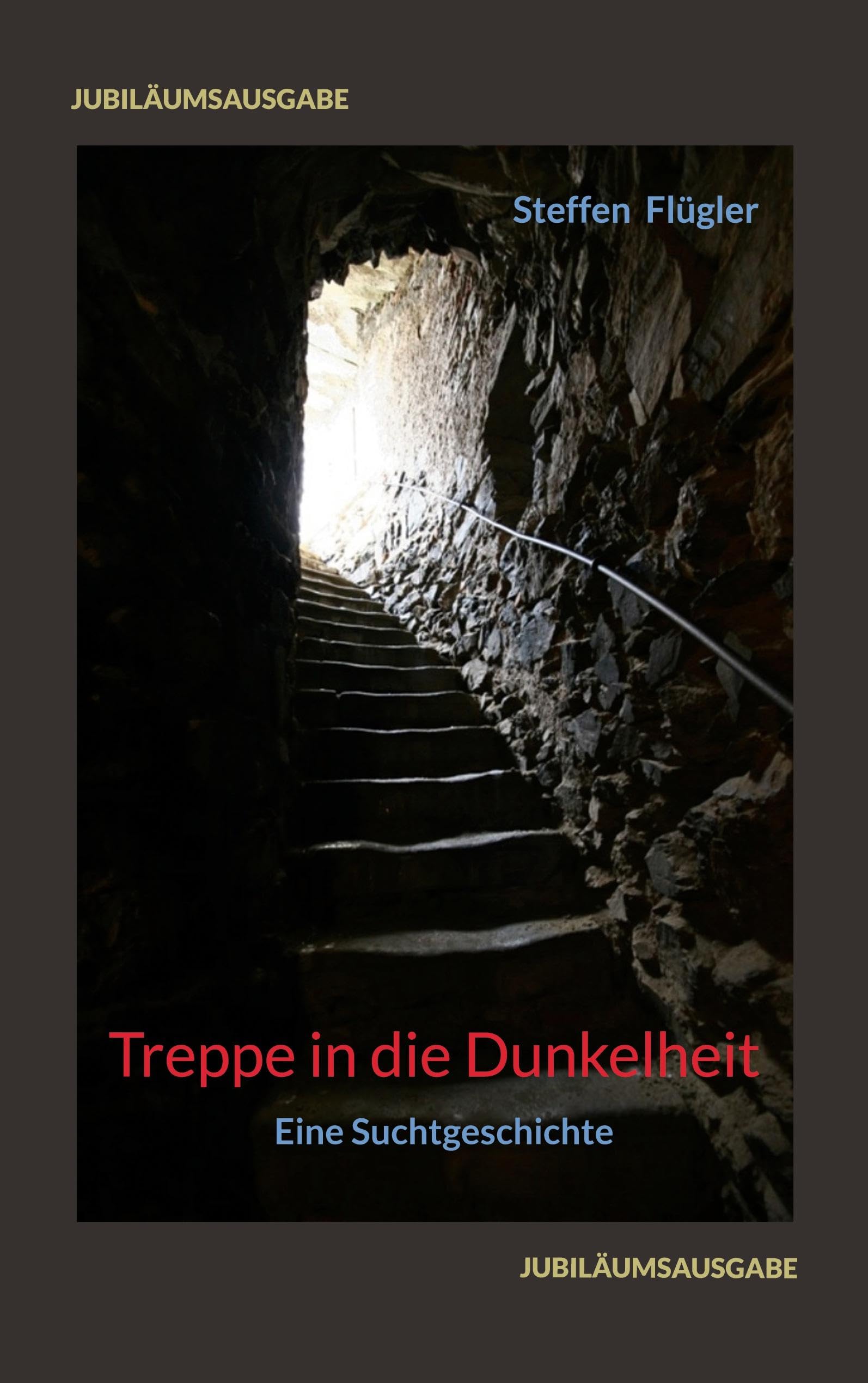 Treppe in die Dunkelheit: Eine Suchtgeschichte