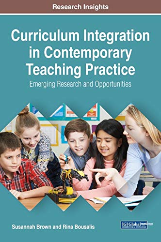 Curriculum Integration in Contemporary Teaching Practice: Emerging Research and Opportunities (Advances in Early Childhood and K-12 Education)