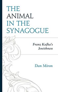 The Animal in the Synagogue: Franz Kafka's Jewishness (Lexington Studies in Jewish Literature)
