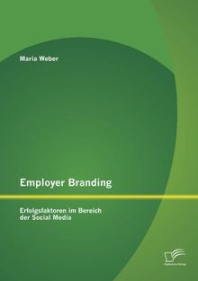 Employer Branding: Erfolgsfaktoren im Bereich der Social Media