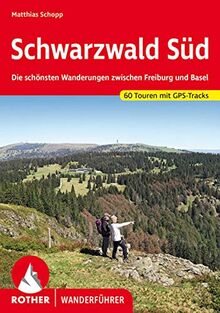 Schwarzwald Süd: Die schönsten Wanderungen zwischen Freiburg und Basel. 60 Touren. Mit GPS-Tracks (Rother Wanderführer)