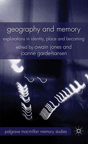 Geography and Memory: Explorations in Identity, Place and Becoming (Palgrave Macmillan Memory Studies)