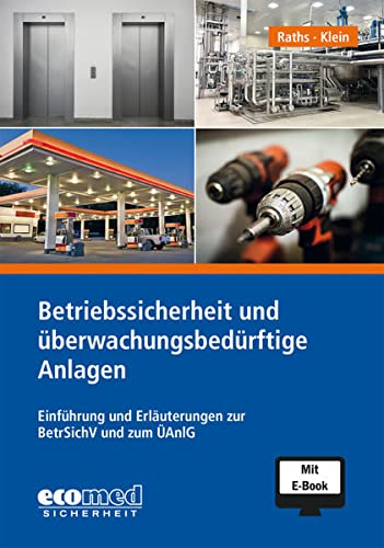 Betriebssicherheit und überwachungsbedürftige Anlagen: Einführung und Erläuterungen zur BetrSichV und zum ÜAnlG