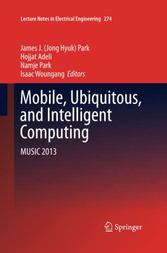 Mobile, Ubiquitous, and Intelligent Computing: MUSIC 2013 (Lecture Notes in Electrical Engineering, Band 274)