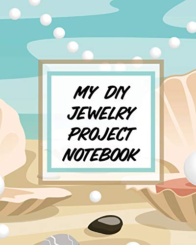 My DIY Jewelry Project Notebook: DIY Project Planner | Organizer | Crafts Hobbies | Home Made