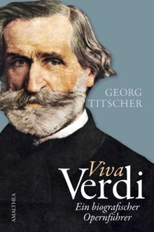 Viva Verdi Ein biografischer Opernführer