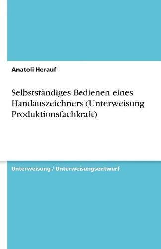 Selbstständiges Bedienen eines Handauszeichners (Unterweisung Produktionsfachkraft)