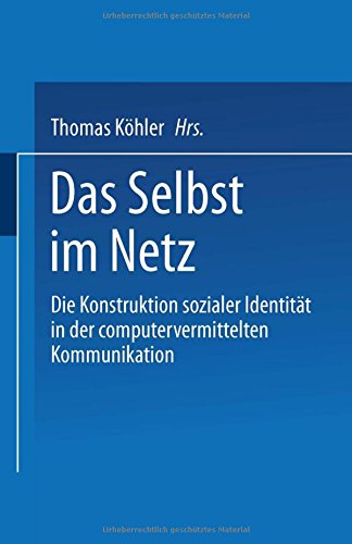 Das Selbst im Netz: Die Konstruktion sozialer Identität in der computervermittelten Kommunikation
