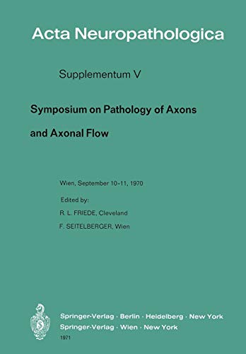 Symposium on Pathology of Axons and Axonal Flow: Organized By The Österreichische Arbeitsgemeinschaft Für Neuropathologie And The Research Group Of . ... Neuropathologica Supplementa, 5, Band 5)
