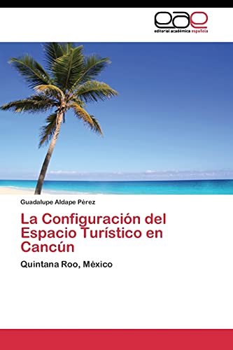 La Configuración del Espacio Turístico en Cancún: Quintana Roo, México