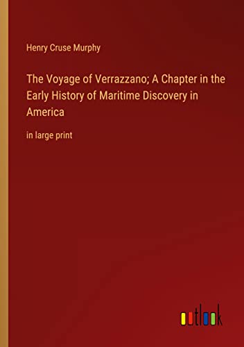 The Voyage of Verrazzano; A Chapter in the Early History of Maritime Discovery in America: in large print
